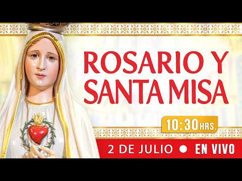 Rosario y Santa Misa 2 de Julio EN VIVO
