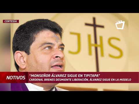 Monseñor Álvarez sigue en Tipitapa, según el Cardenal Brenes