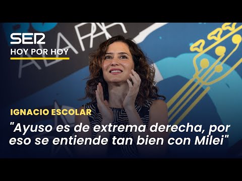 Ignacio Escolar: Ayuso se reúne con Milei porque es la líder de la extrema derecha española