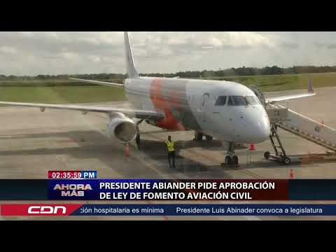 Presidente Abinader pide aprobación de ley de fomento aviación civil