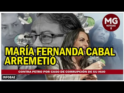 MARÍA FERNANCA CABAL ARREMETIÓ CONTRA PETRO POR CASO DE CORRUPCIÓN DE SU HIJO