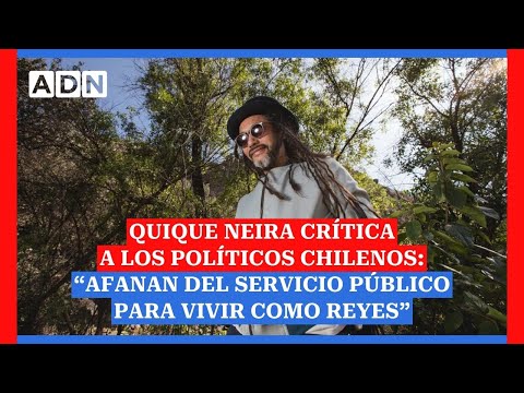 Quique Neira crítica a los políticos chilenos: “Afanan del servicio público para vivir como reyes”