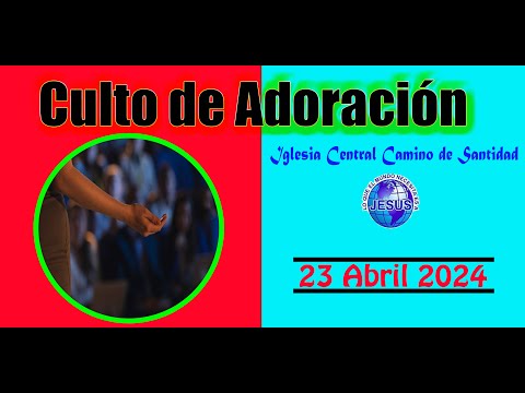 Culto de Adoración de la Iglesia Central Camino de Santidad (23/04/2024)