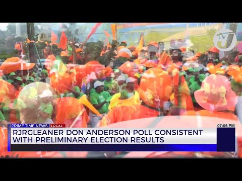 RJRGleaner Don Anderson Poll Consistent with Preliminary Election Results | TVJ News