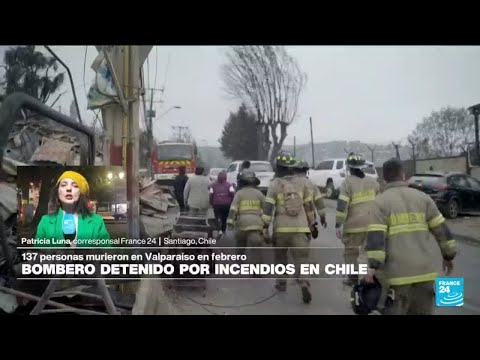 Informe desde Santiago de Chile: bombero detenido como sospechoso de los incendios de febrero