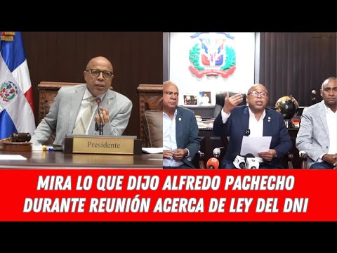 MIRA LO QUE DIJO ALFREDO PACHECHO DURANTE REUNIÓN ACERCA DE LEY DEL DNI