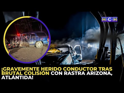 ¡Gravemente herido conductor tras brutal colisión con rastra Arizona, Atlántida!