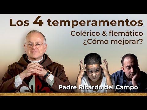 Los Temperamentos: Colérico y flemático ? Padre Ricardo del Campo