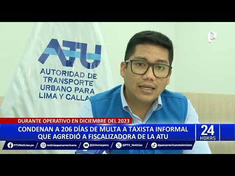 Dictan primera sentencia contra taxista informal que agredió a fiscalizadora de ATU