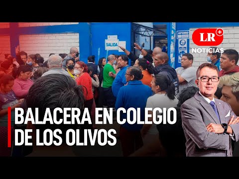 Balacera en colegio de Los Olivos | LR+ Noticias