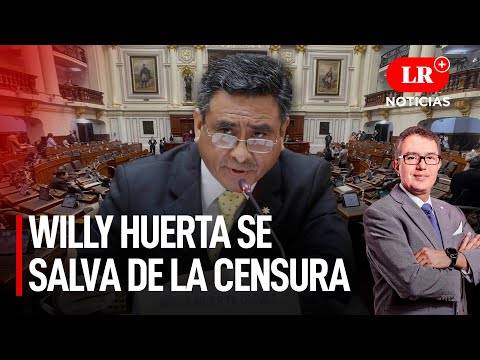 Willy Huerta se salva de la censura | LR+ Noticias