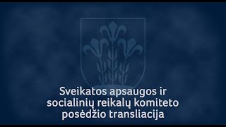 Sveikatos apsaugos ir socialinių reikalų komiteto posėdžio tiesioginė transliacija
