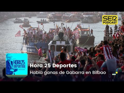 Hora 25 Deportes | Había ganas de Gabarra en Bilbao