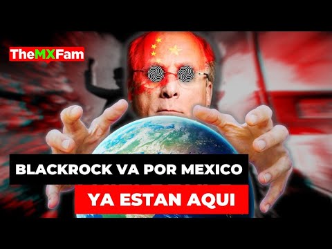 BlackRock ya Está en México y lo que Quieren Puede No Gustarnos | TheMXFam