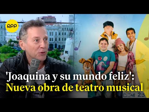 Paul Martín nos presenta la obra de teatro musical 'Joaquina y su mundo feliz'