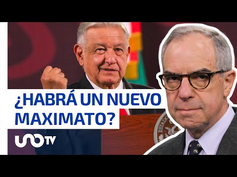 ¿Es posible que haya un nuevo “maximato” tras el fin del gobierno de AMLO?