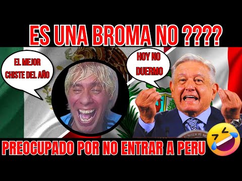 ARGENTINO NO PUEDE CREER QUE PERU QUIERE DECLARAR PERSONA 'NON GRATA' A AMLO ESTAN LOCOS