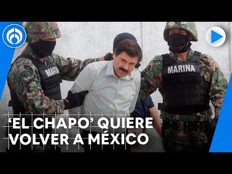 En exclusiva: ‘El Chapo’ Guzmán pide a AMLO que lo dejen volver a México