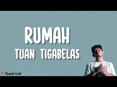 Rumah - Tuan Tigabelas | Rumah Lirik Lagu Indonesia