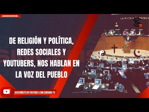 DE RELIGIÓN Y POLÍTICA, REDES SOCIALES Y YOUTUBERS, NOS HABLAN EN LA VOZ DEL PUEBLO