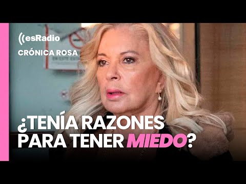 Crónica Rosa: ¿Tenía razones Bárbara Rey para tener miedo?