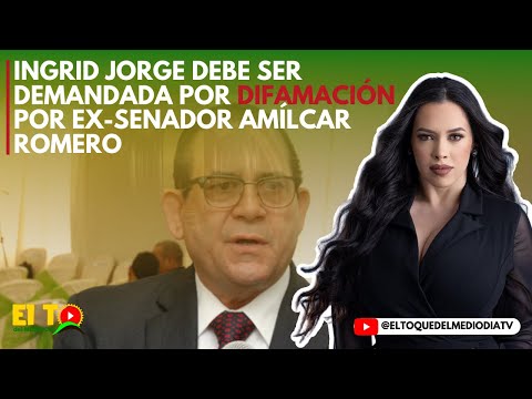 INGRID JORGE DEBE SER DEMANDADA POR DIFAMACIÓN POR EX-SENADOR AMI?LCAR ROMERO