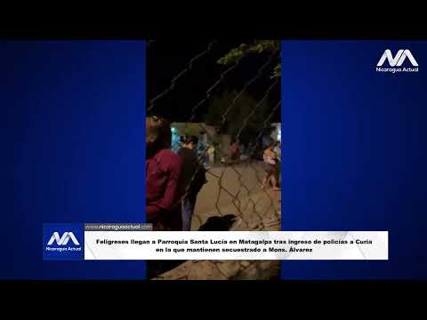 Feligreses llegan a la parroquia Santa Lucía para rezar ante allanamiento en curia de Matagalpa