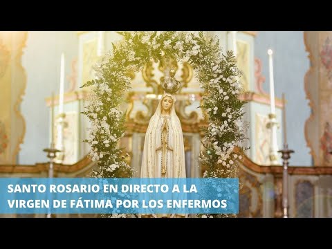 Santo Rosario en directo A LA VIRGEN DE FÁTIMA por LOS ENFERMOS