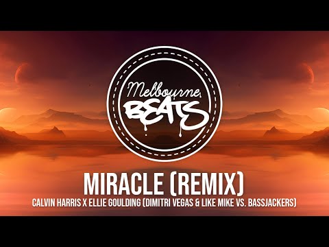 Calvin Harris x Ellie Goulding - Miracle (Dimitri Vegas & Like Mike vs. Bassjackers Remix)