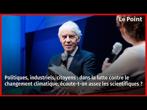 Politiques, industriels, citoyens : changement climatique, écoute-t-on assez les scientifiques ?