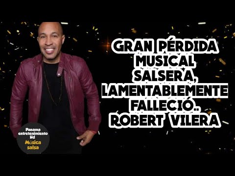 GRAN PÉRDIDA MUSICAL SALSERA, LAMENTABLEMENTE FALLECIÓ.. ROBERT VILERA