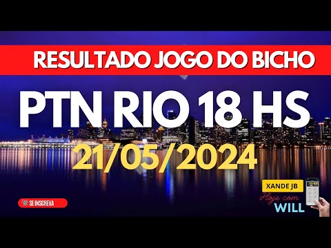 Resultado do jogo do bicho ao vivo PTN RIO 18HS dia 21/05/2024 - Terça-Feira