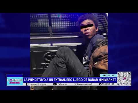 Trujillo: la PNP detuvo a un extranjero luego de robar minimarket