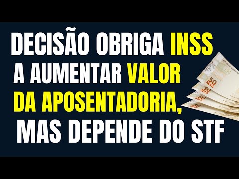 DECISÃO OBRIGA INSS A AUMENTAR VALOR DA RENDA MENSAL DA APOSENTADORIA, MAS DEPENDE DO STF