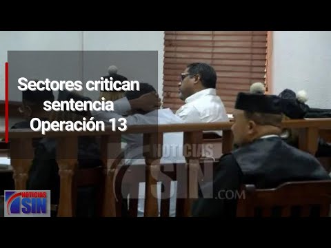 Sectores critican sentencia Operación 13