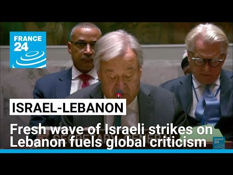 Fresh wave of Israeli strikes in Lebanon fuels criticism across the globe • FRANCE 24 English