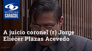 A juicio coronel (r) Jorge Eliécer Plazas Acevedo por su presunta participación en un secuestro