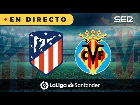 ?? ATLETI - VILLARREAL | ? La Liga en vivo