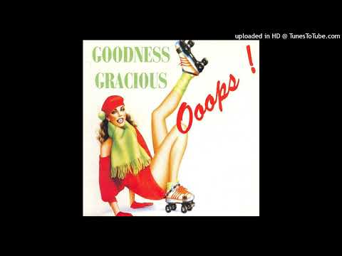 Goodness Gracious - Ooops (Extended Tubular Mix)