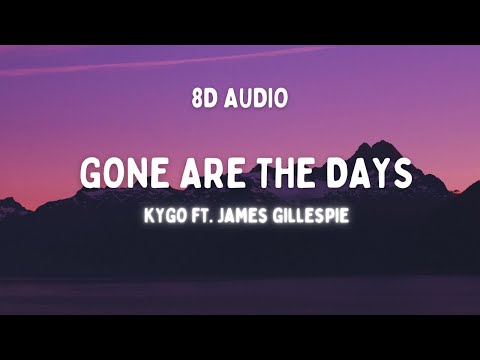 Kygo - Gone Are The Days ft. James Gillespie