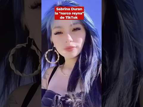 Sabrina Durán, la “narco reyna” de TikTok