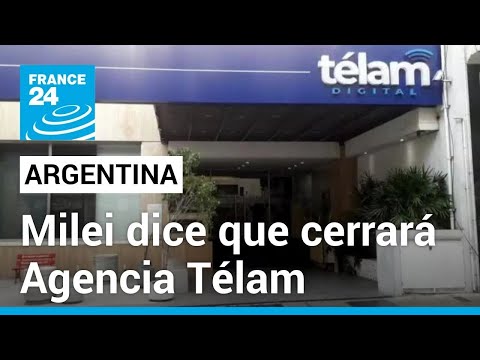 Argentina: Milei dice que cerrará la agencia de noticias Télam por hacer propaganda kirchnerista