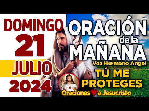 oración de la mañana del día Domingo 21 de Julio de 2024 + Amado Dios ALIVIA mis pesares