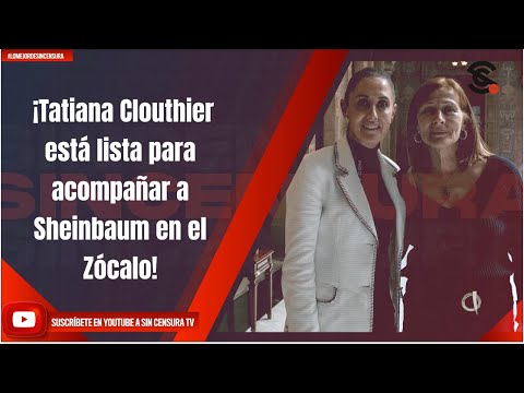 ¡Tatiana Clouthier está lista para acompañar a Sheinbaum en el Zócalo!