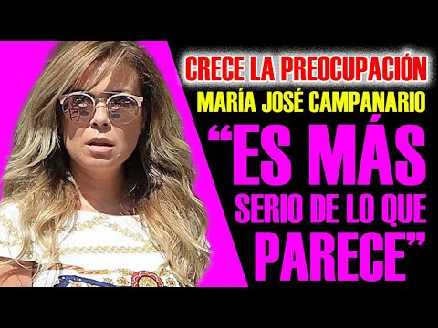 CRECE LA PREOCUPACIÓN por la SALUD de MARÍA JOSÉ CAMPANARIO: ES MÁS SERIO DE LA QUE PARECE.