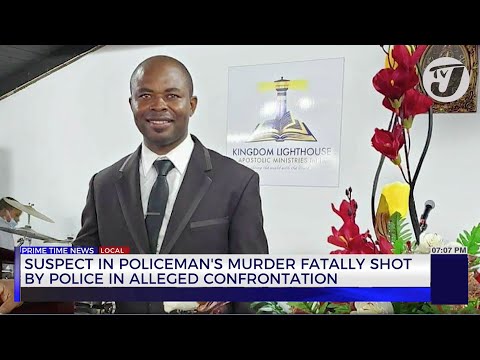Suspect in Policeman's Murder Fatally Shot by Pollice in alleged Confrontation | TVJ News