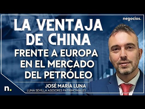 La ventaja de China frente a Europa en el mercado del petróleo: estas son las causas. José M. Luna