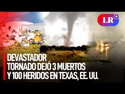 EE. UU.: DEVASTADOR TORNADO arrasa TEXAS, deja al menos 3 MUERTOS y más de 100 HERIDOS | #LR