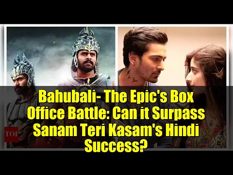 Bahubali- The Epic's Box Office Battle: Can it Surpass Sanam Teri Kasam's Hindi Success?