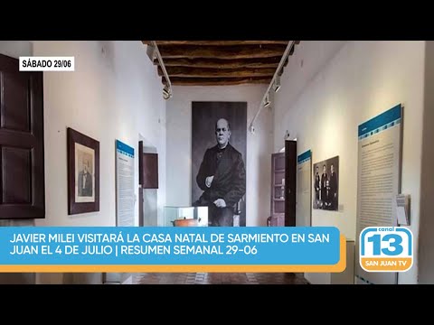 Javier Milei visitará la Casa Natal de Sarmiento en San Juan el 4 de julio | Resumen semanal 29-06